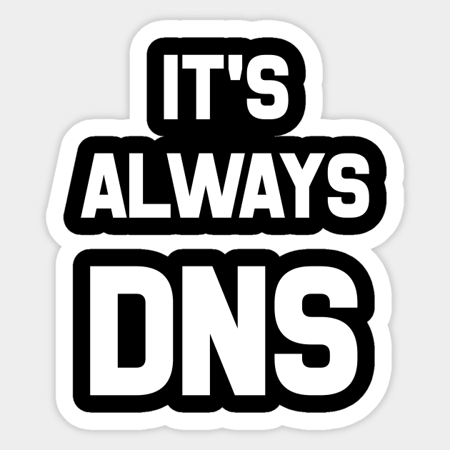 It's Always DNS Sticker by CHADDINGTONS